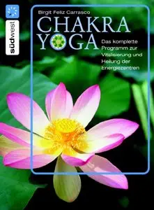 Chakra Yoga: Das komplette Programm zur Vitalisierung und Heilung der Energiezentren