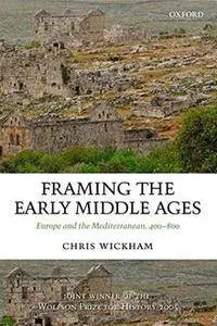 Framing the Early Middle Ages: Europe and the Mediterranean, 400-800