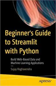 Beginner's Guide to Streamlit with Python: Build Web-Based Data and Machine Learning Applications