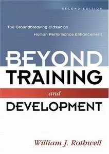 Beyond Training and Development: The Groundbreaking Classic on Human Performance Enhancement 2nd edition (Repost)