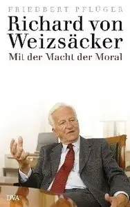 DVA Verlag - Richard von Weizsäcker - Mit der Macht der Moral - Friedbert Pflüger (2010)