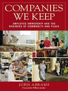 Companies We Keep: Employee Ownership and the Business of Community and Place, 2nd Edition
