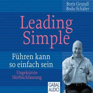 «Leading Simple: Führen kann so einfach sein» by Bodo Schäfer,Boris Grundl