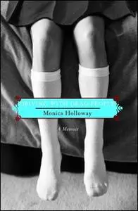 «Driving with Dead People: A Memoir» by Monica Holloway