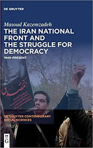 The Iran National Front and the Struggle for Democracy: 1949–Present