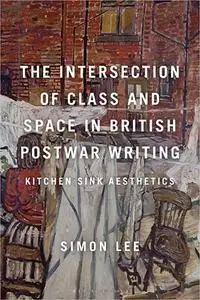 The Intersection of Class and Space in British Postwar Writing: Kitchen Sink Aesthetics