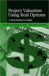 Project Valuation Using Real Options: A Practitioner's Guide