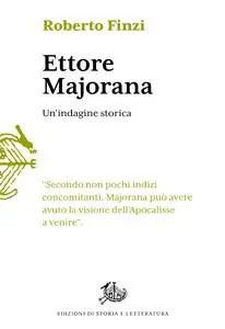 Roberto Finzi - Ettore Majorana. Un'indagine storica