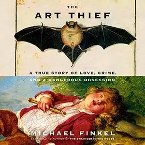 The Art Thief: A True Story of Love, Crime, and a Dangerous Obsession [Audiobook]