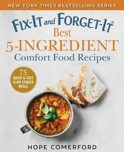 Fix-It and Forget-It Best 5-Ingredient Comfort Food Recipes: Over 50 Quick & Easy Slow Cooker Meals