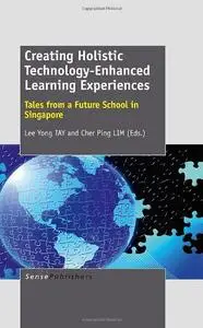 Creating Holistic Technology-Enhanced Learning Experiences: Tales from a Future School in Singapore (Repost)