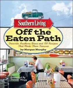 Southern Living: Off the Eaten Path: Favorite Southern Dives And 150 Recipes That Made Them Famous