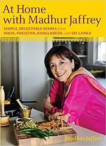 At Home with Madhur Jaffrey: Simple, Delectable Dishes from India, Pakistan, Bangladesh, and Sri Lanka: A Cookbook