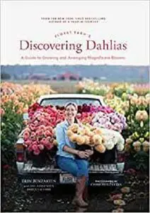 Floret Farm's Discovering Dahlias: A Guide to Growing and Arranging Magnificent Blooms (Floret Farms x Chronicle Books)