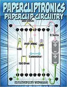 Papercliptronics: How to Make Homemade Electronic Circuits Using Paperclips