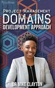 Project Management Domains: Development Approach: Development Approach and Life Cycle: Tailoring the Big Choices