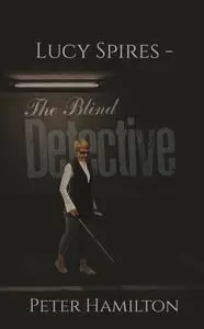 «Lucy Spires – The Blind Detective» by Peter Hamilton