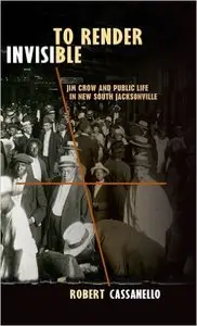 To Render Invisible: Jim Crow and Public Life in New South Jacksonville