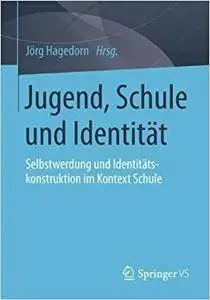 Jugend, Schule und Identität: Selbstwerdung und Identitätskonstruktion im Kontext Schule (Repost)