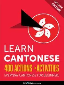 Learn Cantonese: 400 Actions + Activities Everyday Cantonese for Beginners (Deluxe Edition) [Audiobook]