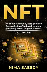 NFT: The complete step-by-step guide on Buying, Selling, Trading, Investing profitably in non fungible tokens!