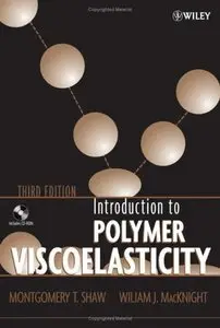 Introduction to Polymer Viscoelasticity, 3rd Edition by Montgomery T. Shaw (Repost)