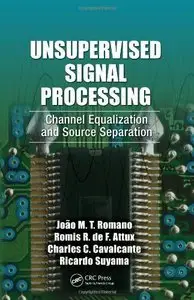 Unsupervised Signal Processing: Channel Equalization and Source Separation (repost)