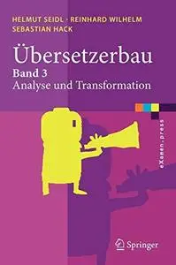 Übersetzerbau: Band 3: Analyse und Transformation