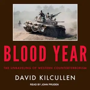 «Blood Year: The Unraveling of Western Counterterrorism» by David Kilcullen