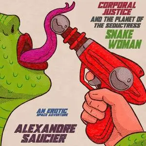 «Corporal Justice and the Planet of the Seductress Snake-Woman» by Alexandre Saucier