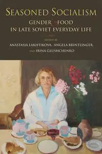 «Seasoned Socialism» by Angela Brintlinger, Edited by Anastasia Lakhtikova, Irina Glushchenko
