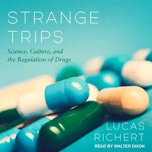 «Strange Trips: Science, Culture, and the Regulation of Drugs» by Lucas Richert