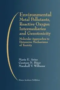 Environmental Metal Pollutants, Reactive Oxygen Intermediaries and Genotoxicity: Molecular Approaches to Determine Mechanisms o