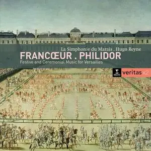 Hugo Reyne, La Simphonie du Marais - Francoeur & Philidor: Festive and Ceremonial Music for Versailles (2011)