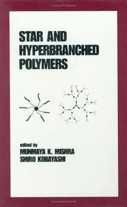Star and Hyperbranched Polymers (Plastics Engineering) by Munmaya Mishra (Repost)