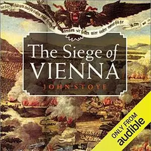 The Siege of Vienna: The Last Great Trial Between Cross & Crescent