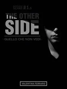 Valentina Ferraro - The other side. Quello che non vedi