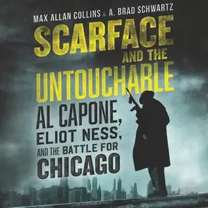 «Scarface and the Untouchable» by Max Allan Collins,A. Brad Schwartz