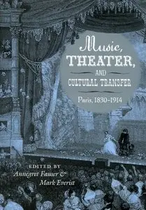 Music, Theater, and Cultural Transfer: Paris, 1830-1914