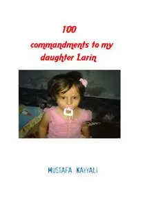 «100 Commandments to My Daughter Larin» by Mustafa Kayyali