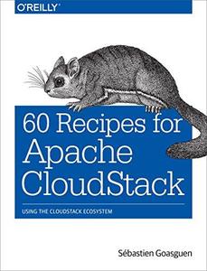 60 Recipes for Apache CloudStack: Using the CloudStack Ecosystem