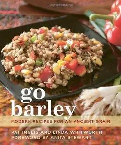 Go Barley: Modern Recipes for an Ancient Grain (repost)