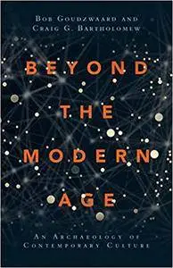 Beyond the Modern Age: An Archaeology of Contemporary Culture