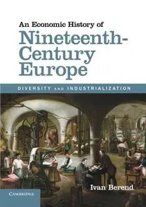 An Economic History of Nineteenth-Century Europe: Diversity and Industrialization