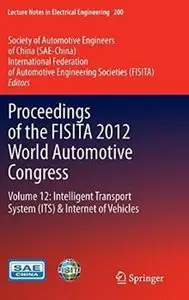Proceedings of the FISITA 2012 World Automotive Congress: Volume 12: Intelligent Transport System(ITS) & Internet of Vehicles