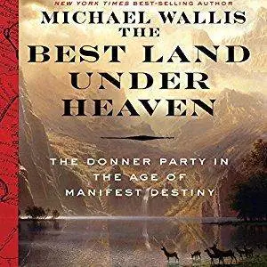 The Best Land Under Heaven: The Donner Party in the Age of Manifest Destiny [Audiobook]