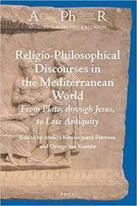 Religio-philosophical Discourses in the Mediterranean World: From Plato, Through Jesus, to Late Antiquity