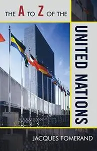 The A to Z of the United Nations (A to Z Guides (Scarecrow Press))