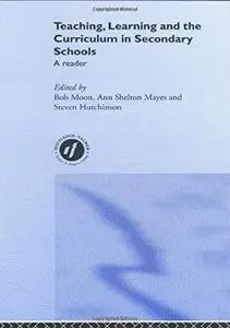 Teaching, Learning and the Curriculum in Secondary Schools: A Reader (Ou Flexible Pgce Series)
