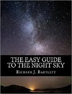 The Easy Guide to the Night Sky: Discovering the Constellations with Your Eyes and Binoculars